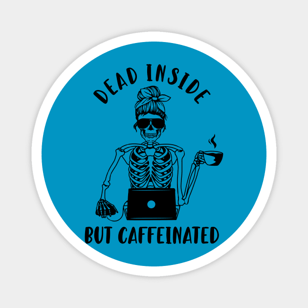 dead inside but caffeinated Magnet by Iambolders